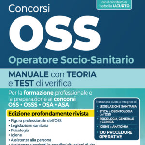 Concorso OSS. Manuale per la preparazione ai concorsi e ai corsi di preparazione, con teoria e test e approfondimenti