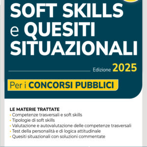 Soft skills e quesiti situazionali per i concorsi pubblici. Manuale per tutti i concorsi 2025
