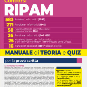 Concorsi RIPAM 583 Assistenti informatici 271 Funzionari informatici 50 Funzionari delle telecomunicazioni 26 Funzionari informatici 25 Assistenti Tecnici 16 specialisti Manuale di teoria e quiz
