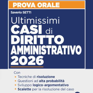 Ultimissimi casi di diritto amministrativo 2026 per la prova orale dell'esame di avvocato 2025-2026 con tracce e casi svolti