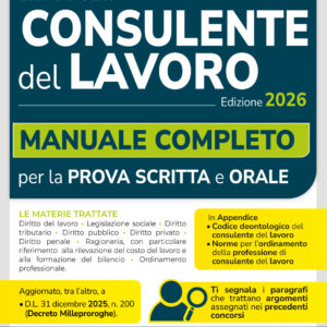 Consulente Del Lavoro: Manuale completo per la preparazione all'esame di abilitazione 2026 con Codice Deontologico e le Norme per l’ordinamento della professione