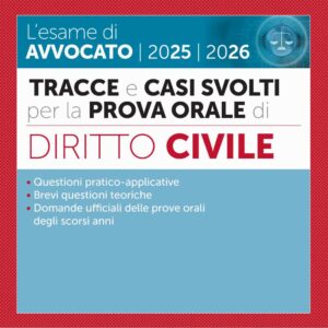 L’esame di Avvocato 2025 – 2026 – Tracce e casi svolti per la Prova Orale – Diritto Civile – 54/5A