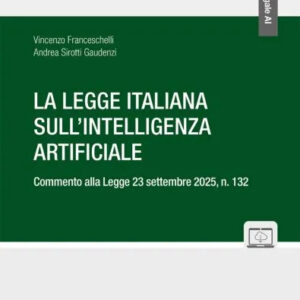 La legge Italiana sull'Intelligenza Artificiale Commento alla Legge 23 settembre 2025, n. 132