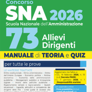 Concorso SNA 2026 per 73 Allievi Dirigenti Manuale di teoria e quiz per la preparazione al concorso alla scuola nazionale. Con prove dei precedenti concorsi e Tracce ufficiali svolte