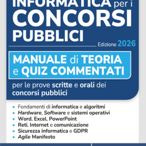 Informatica per i concorsi pubblici 2026 Manuale di teoria e quiz commentati per tutte le prove di informatica dei concorsi