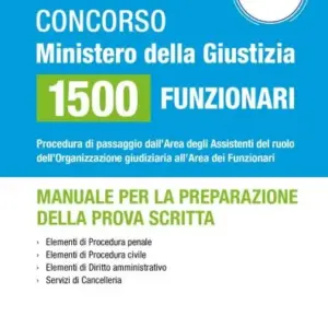 Concorso Ministero della Giustizia 1500 funzionari - Manuale per la preparazione della prova scritta