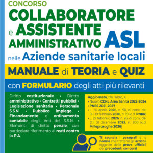 Concorso ASL per Collaboratore e Assistente Amministrativo nelle Aziende Sanitarie Locali. Manuale con Teoria e quiz, formulari e atti 2026