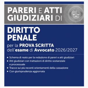 L’esame di Avvocato 2026-2027 – Pareri e Atti Giudiziari di Diritto Penale per la prova scritta – 54/2