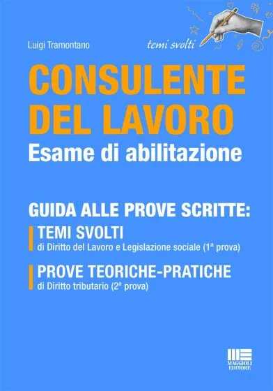 Consulente del lavoro Esame di abilitazione – Guida alle prove scritte